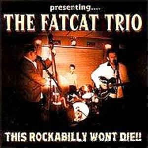 Fatcat Trio ,The - The Rockabilly Won't Die!! - Klik op de afbeelding om het venster te sluiten